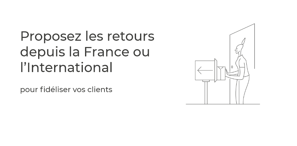 Proposez les retours depuis la France ou l’International pour fidéliser vos clients